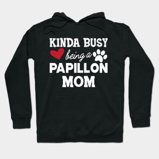 Papillon Dog - Kinda busy being a papillon mom Hoodie